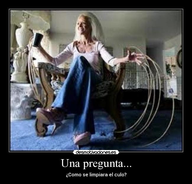 Una pregunta... - ¿Como se limpiara el culo?