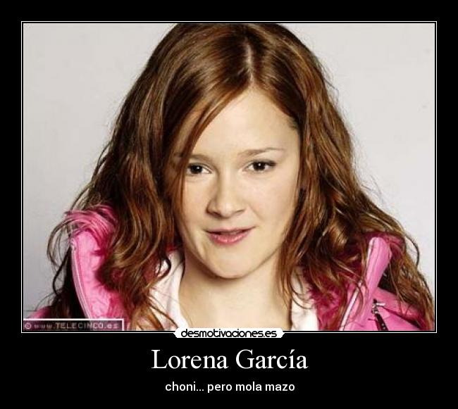 Lorena García - choni... pero mola mazo