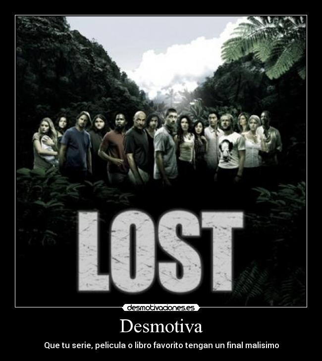 Desmotiva - Que tu serie, pelicula o libro favorito tengan un final malisimo