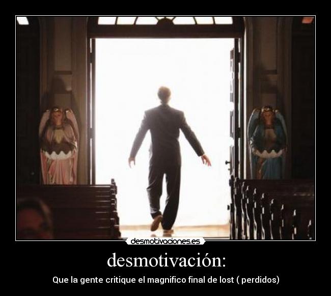desmotivación: - Que la gente critique el magnifico final de lost ( perdidos)