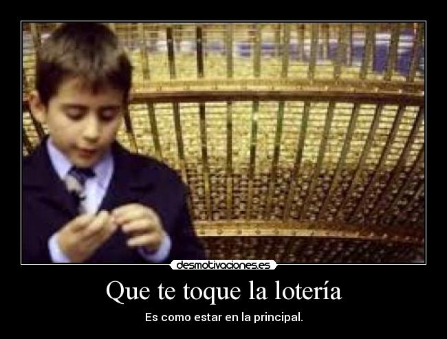 Que te toque la lotería - Es como estar en la principal.