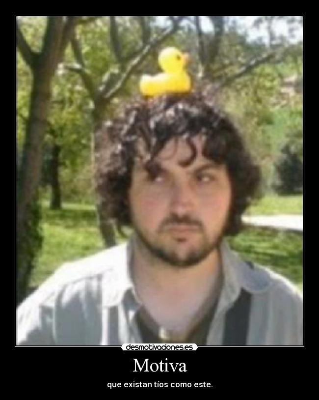 Motiva - que existan tíos como este.