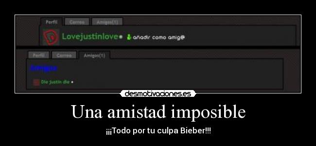Una amistad imposible - ¡¡¡Todo por tu culpa Bieber!!!