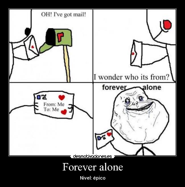 Forever alone -