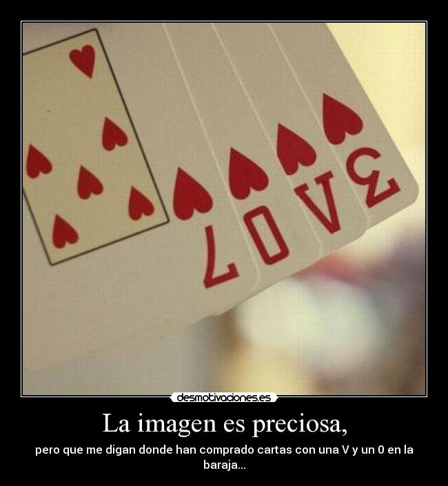 La imagen es preciosa, - pero que me digan donde han comprado cartas con una V y un 0 en la baraja...