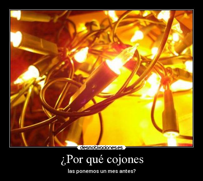 ¿Por qué cojones - las ponemos un mes antes?