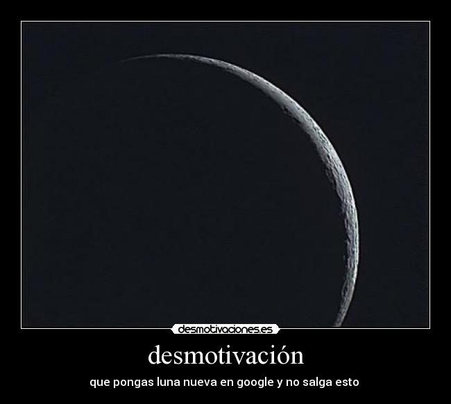 desmotivación - que pongas luna nueva en google y no salga esto