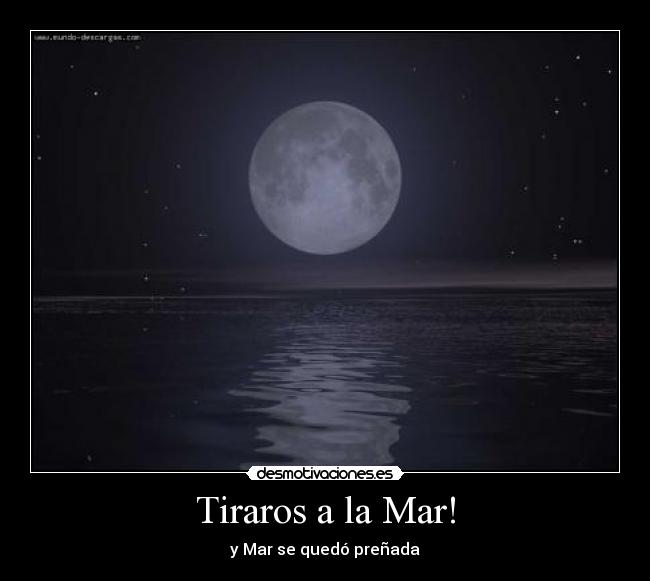 Tiraros a la Mar! - y Mar se quedó preñada