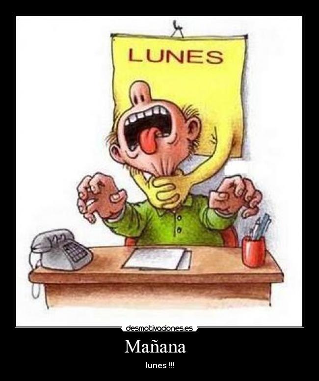 Mañana   - lunes !!!