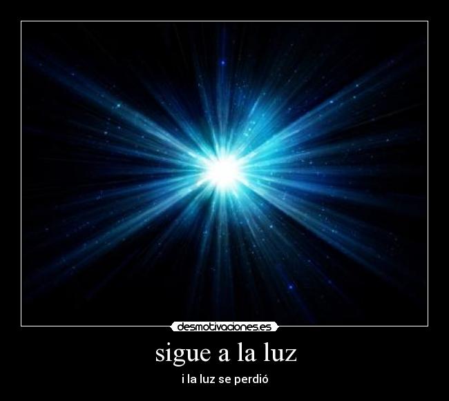 sigue a la luz - i la luz se perdió