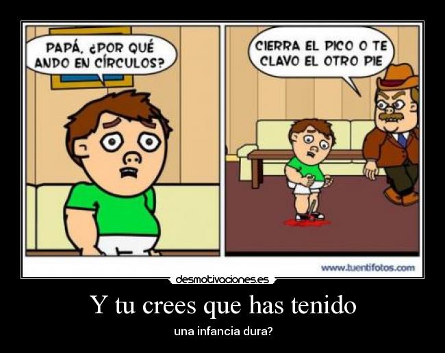 Y tu crees que has tenido -