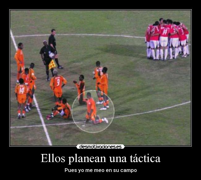 Ellos planean una táctica - Pues yo me meo en su campo
