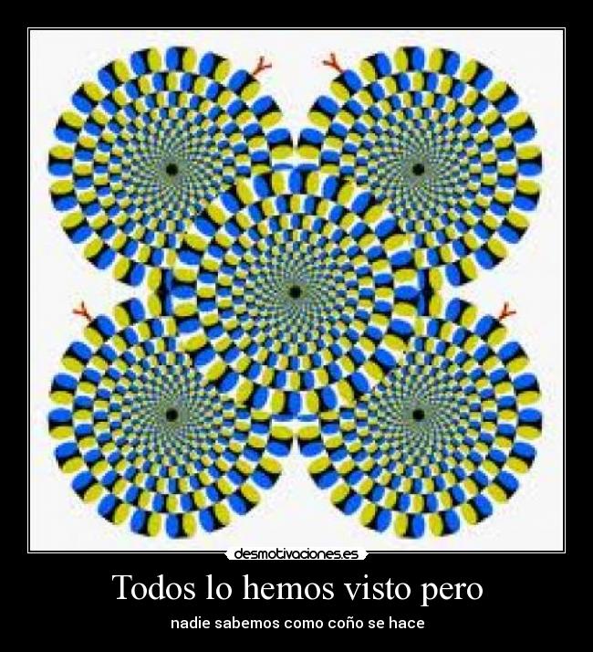 Todos lo hemos visto pero - nadie sabemos como coño se hace