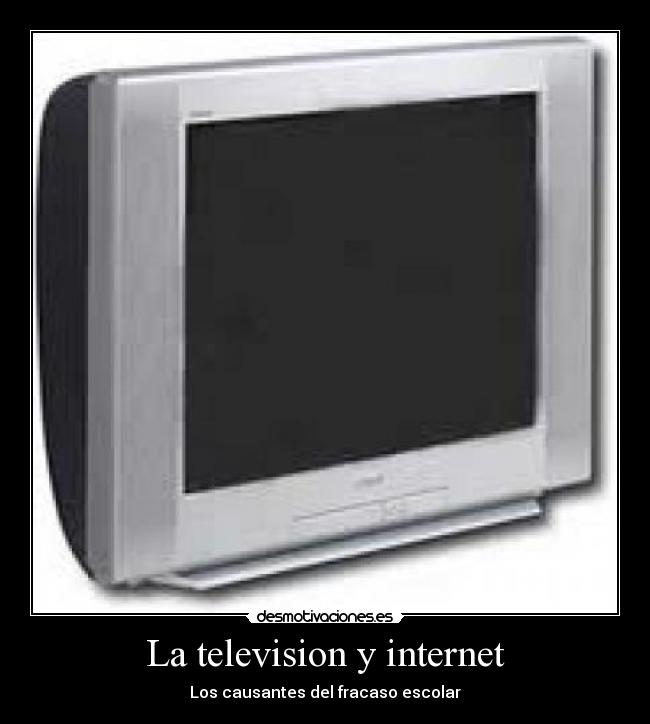 La television y internet - Los causantes del fracaso escolar