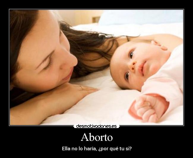 Aborto - Ella no lo haría, ¿por qué tu si?