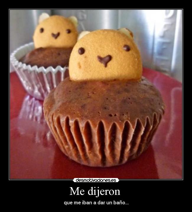 Me dijeron - que me iban a dar un baño...