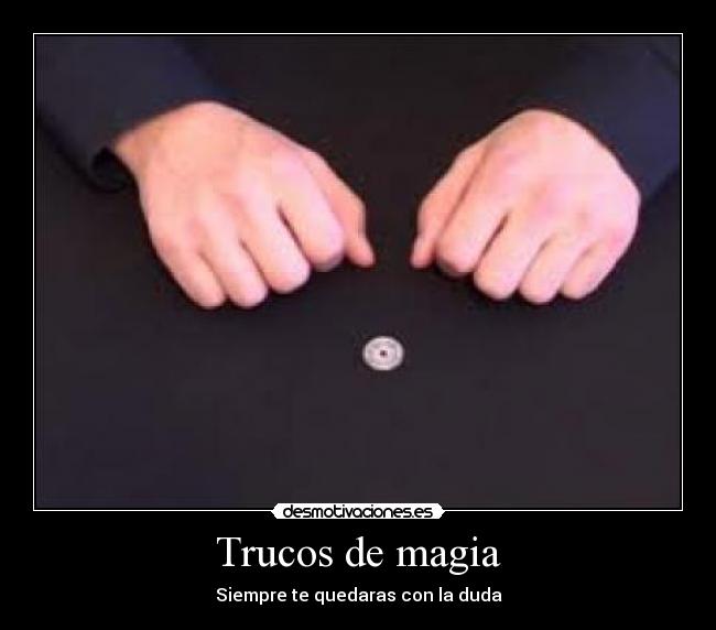 Trucos de magia - Siempre te quedaras con la duda