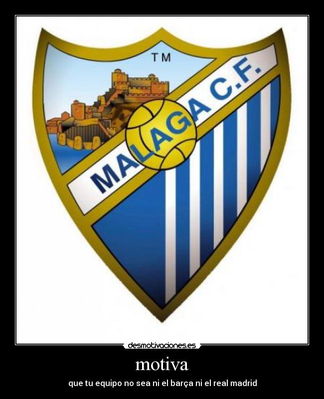 motiva - que tu equipo no sea ni el barça ni el real madrid