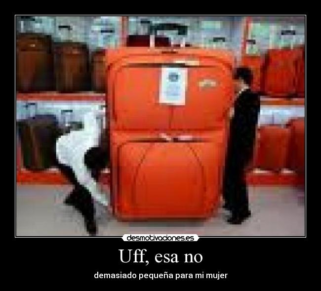Uff, esa no - demasiado pequeña para mi mujer