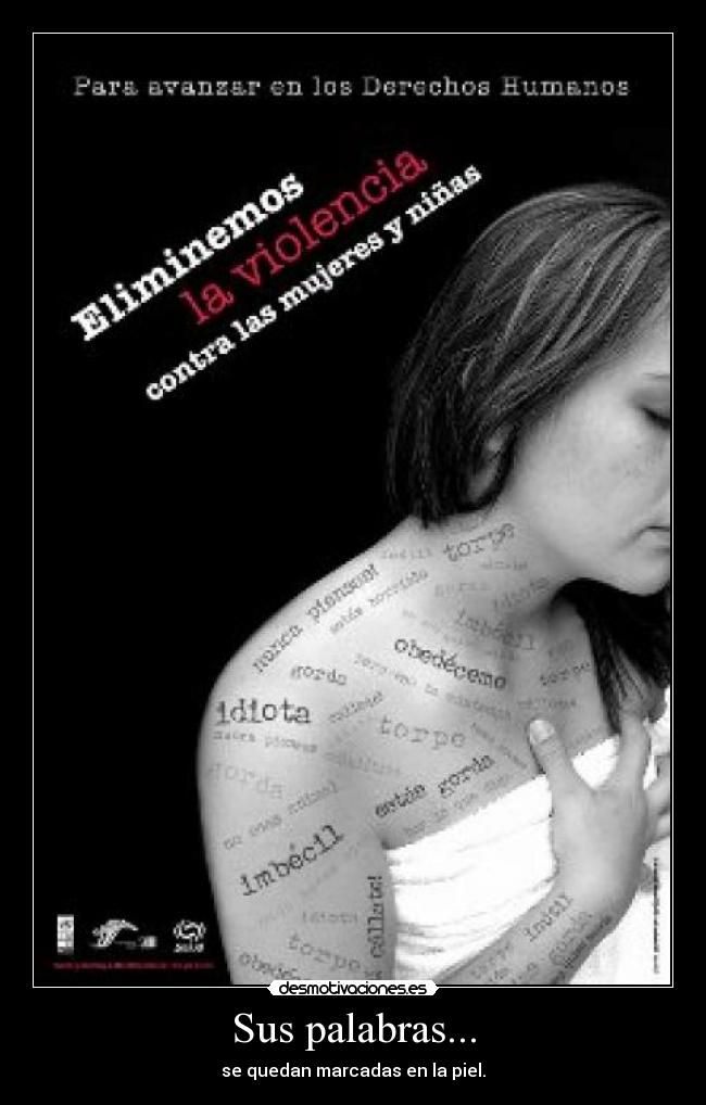 Sus palabras... - se quedan marcadas en la piel.
