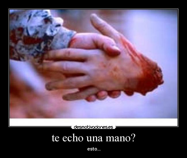 te echo una mano? -