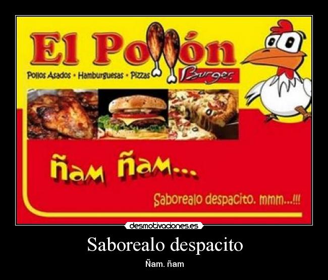 Saborealo despacito - Ñam. ñam