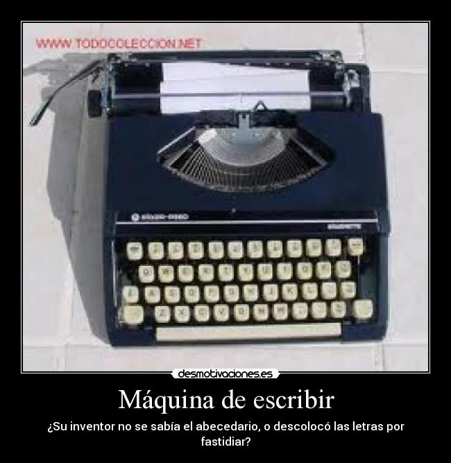 Máquina de escribir - ¿Su inventor no se sabía el abecedario, o descolocó las letras por fastidiar?