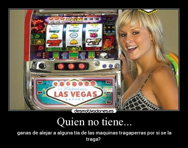 Quien no tiene... -