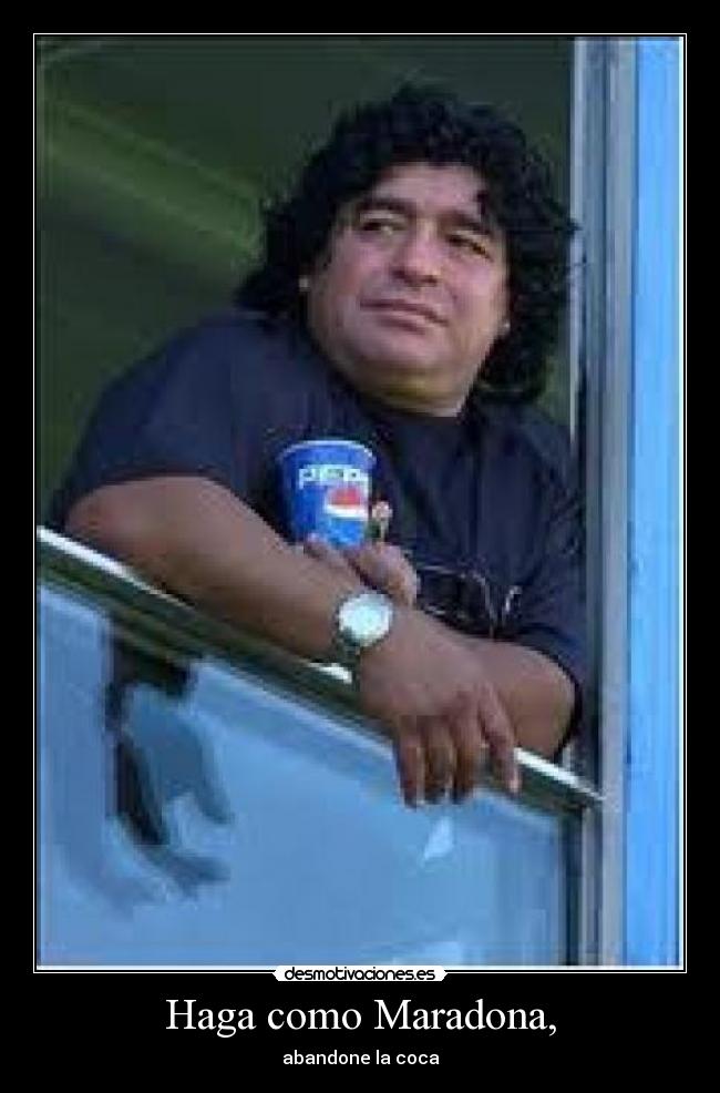 Haga como Maradona, - abandone la coca