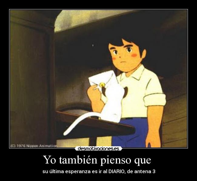 Yo también pienso que - su última esperanza es ir al DIARIO, de antena 3