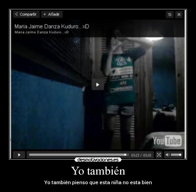 Yo también - Yo también pienso que esta niña no esta bien