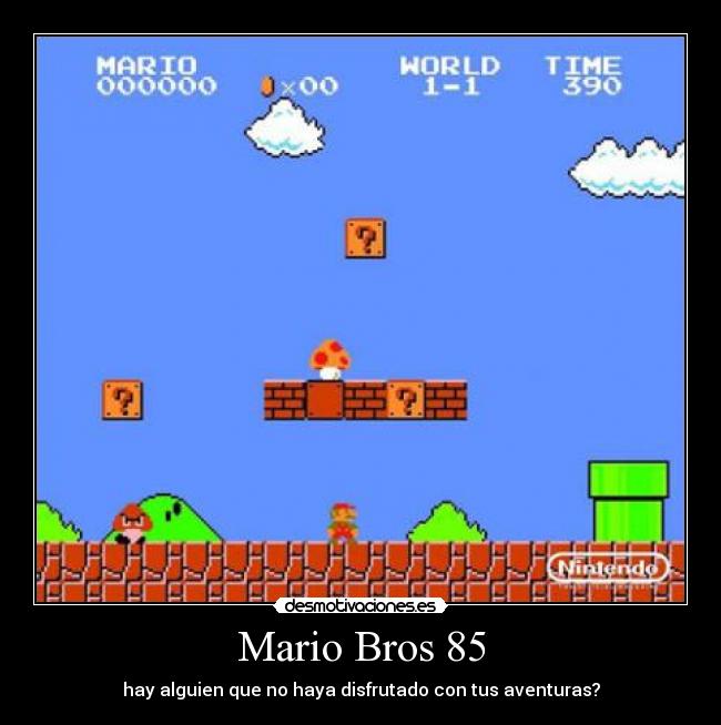 Mario Bros 85 - hay alguien que no haya disfrutado con tus aventuras?
