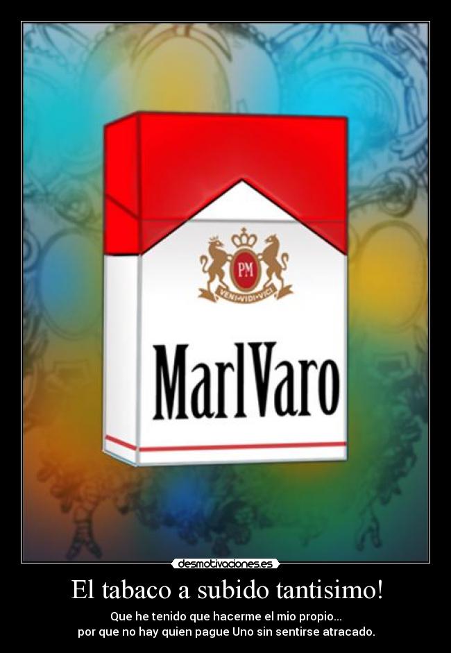 El tabaco a subido tantisimo! - 