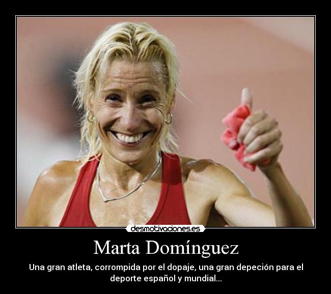 Marta Domínguez - Una gran atleta, corrompida por el dopaje, una gran depeción para el
deporte español y mundial...