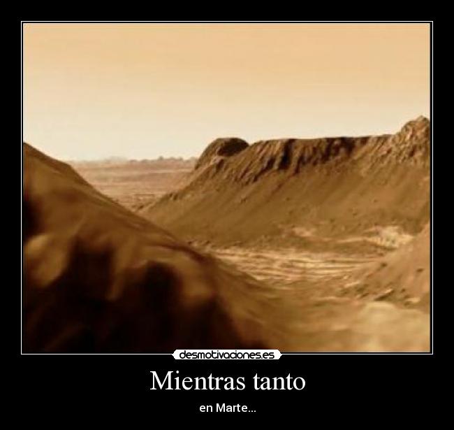 Mientras tanto - en Marte...