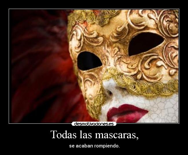 Todas las mascaras, -