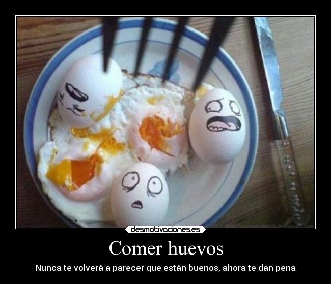Comer huevos - Nunca te volverá a parecer que están buenos, ahora te dan pena