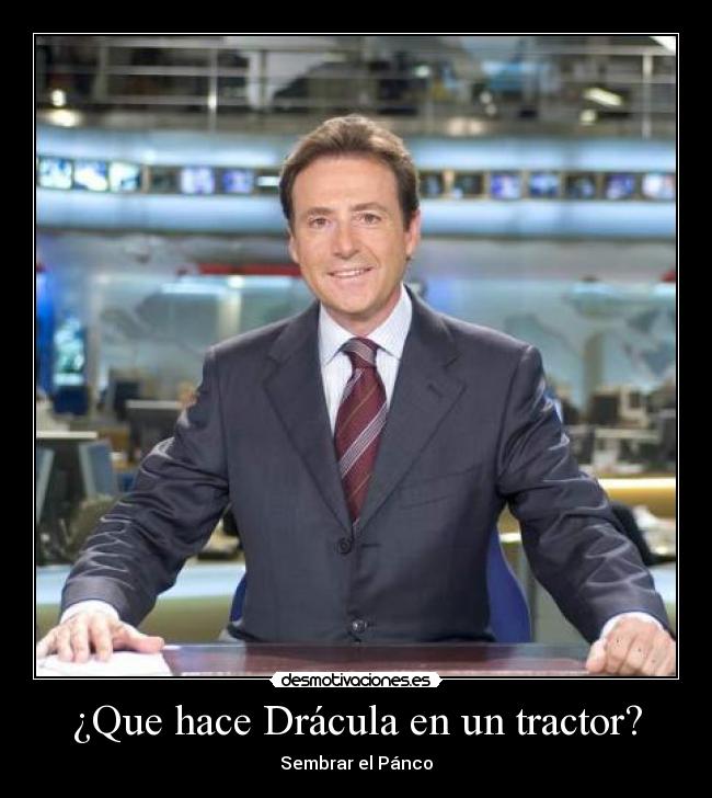 ¿Que hace Drácula en un tractor? -