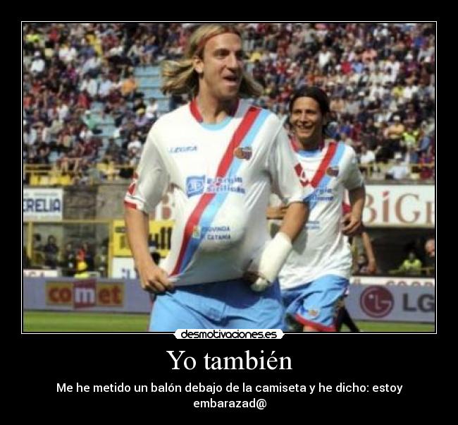 Yo también - Me he metido un balón debajo de la camiseta y he dicho: estoy embarazad@