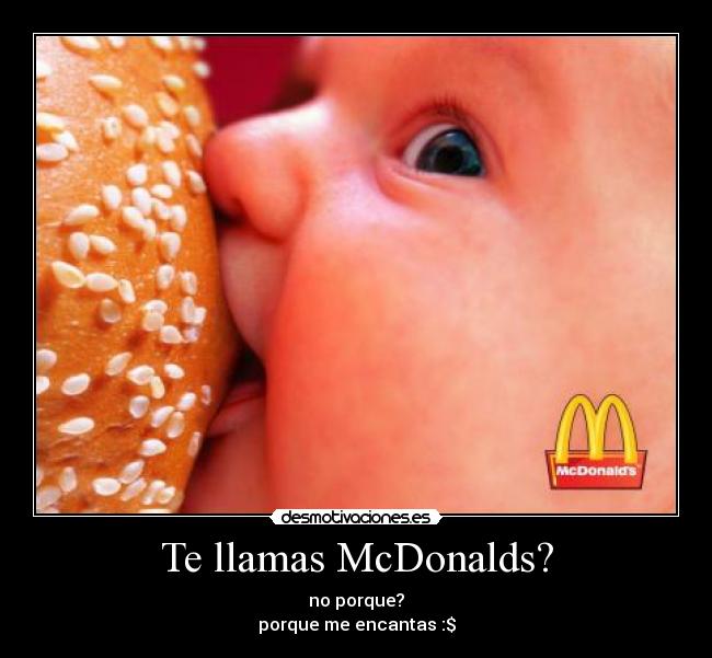 Te llamas McDonalds? -