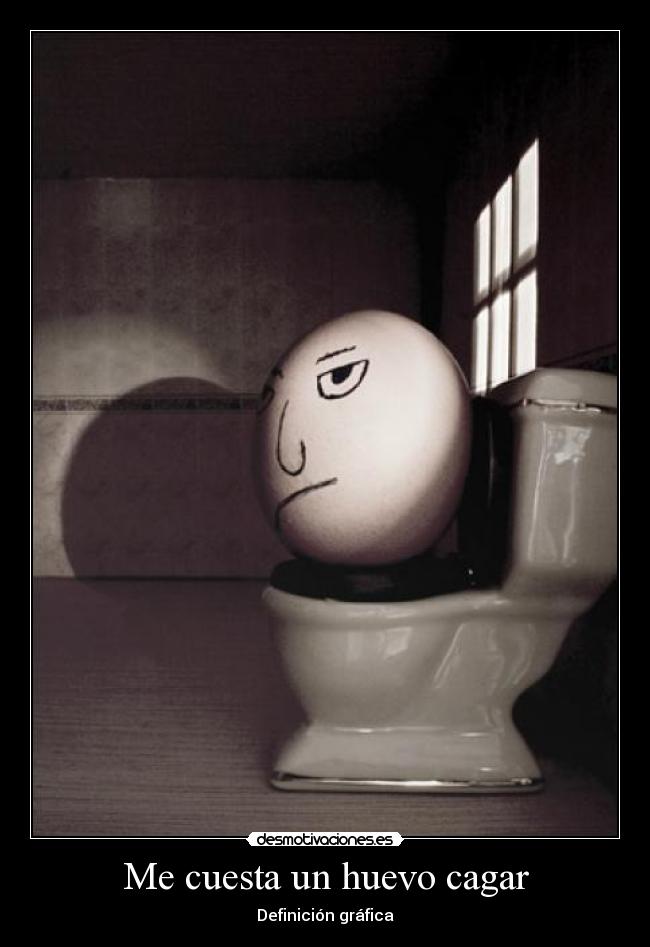 Me cuesta un huevo cagar - Definición gráfica
