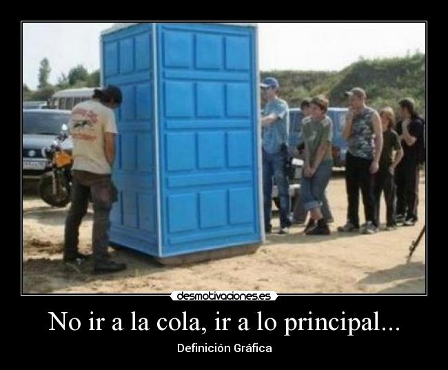 No ir a la cola, ir a lo principal... - 