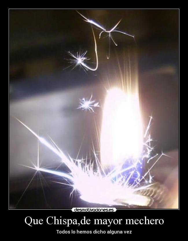 Que Chispa,de mayor mechero -