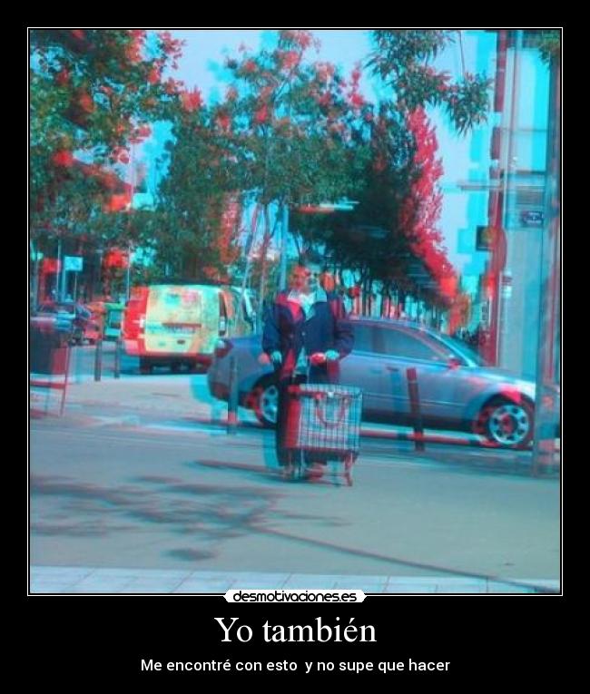 Yo también - Me encontré con esto y no supe que hacer