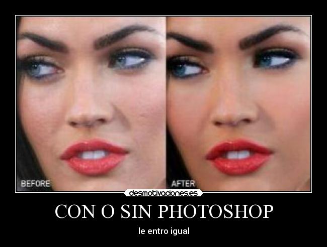 CON O SIN PHOTOSHOP -