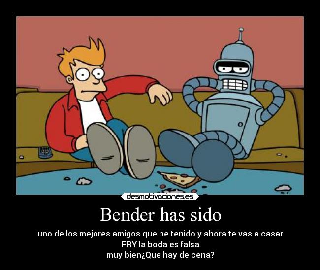 Bender has sido -