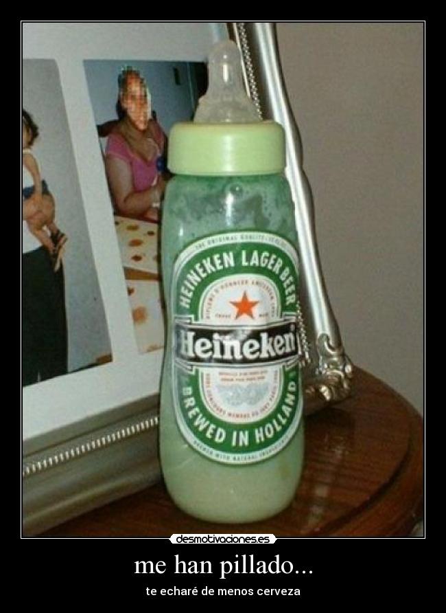 me han pillado... - te echaré de menos cerveza