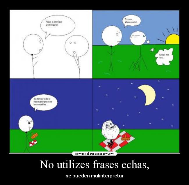 No utilizes frases echas, -
