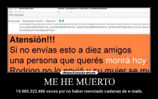 ME HE MUERTO - 19.985.322.486 veces por no haber reenviado cadenas de e-mails.