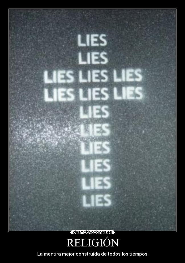 RELIGIÓN - La mentira mejor construída de todos los tiempos.